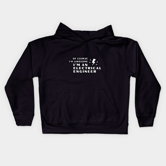 Of Course I'm Awesome, I'm An Electrical Engineer Kids Hoodie by PRiley